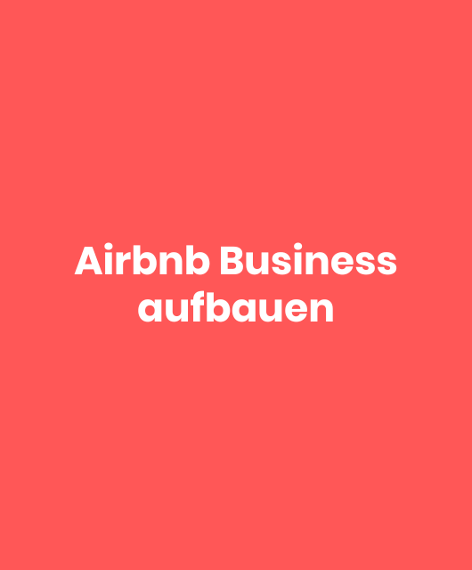 Airbnb Business aufbauen: Wie du dank Mietarbitrage auch ohne eigene Immobilie Online Geld verdienst