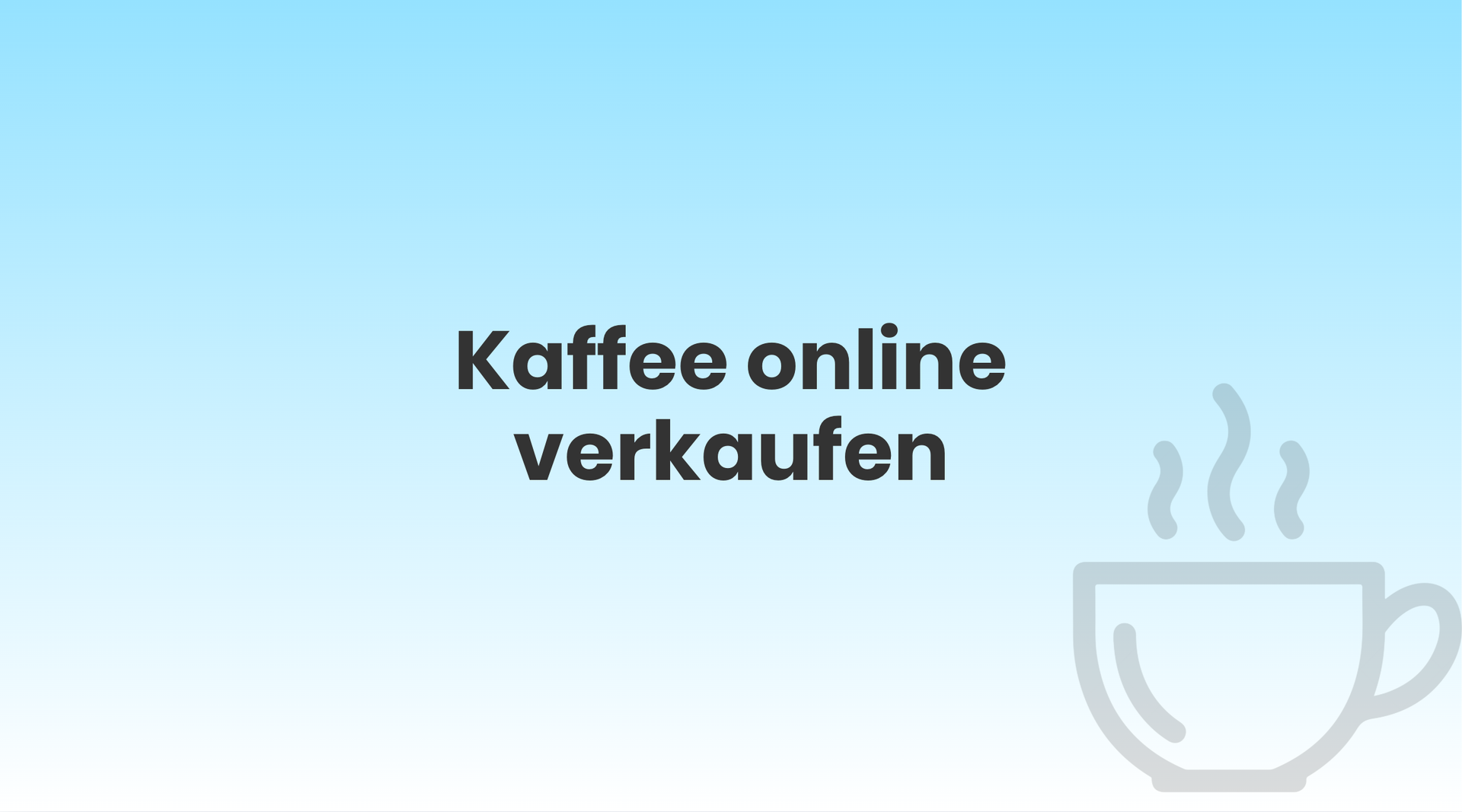 Was zu beachten ist, wenn du Kaffee online verkaufen willst
