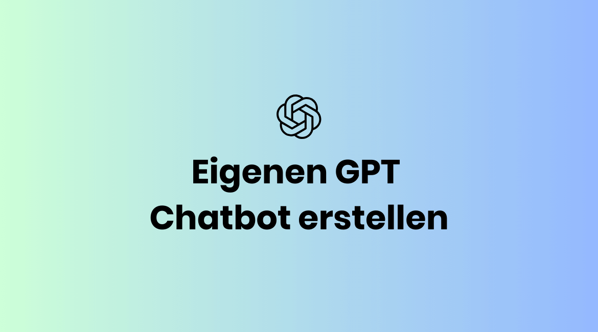 Anleitung: In nur 5 Minuten zum eigenen GPT Chatbot, und wie du ihn sicher machst