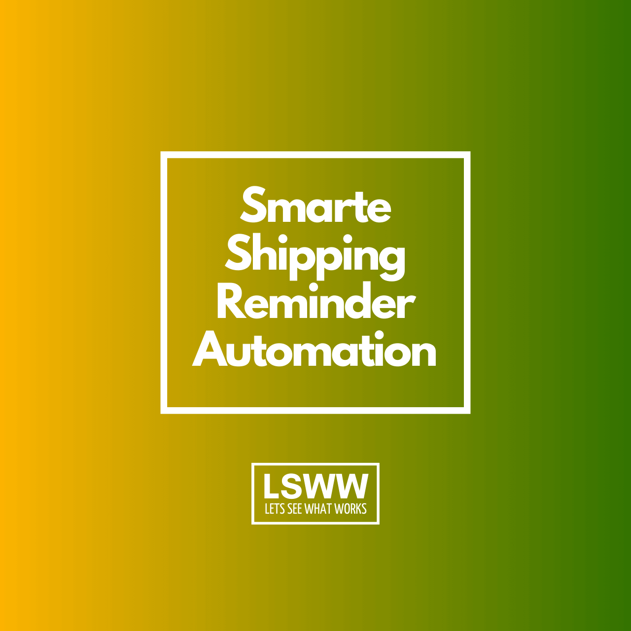 Smarte Shipping Reminder Automation
                    