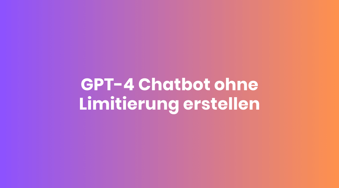 GPT-4 Usage Cap umgehen mit einem eigenen Chatbot